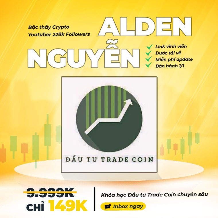 Chia Sẻ Khóa Học Alden Nguyễn Miễn Phí – Đầu Tư Trade Coin