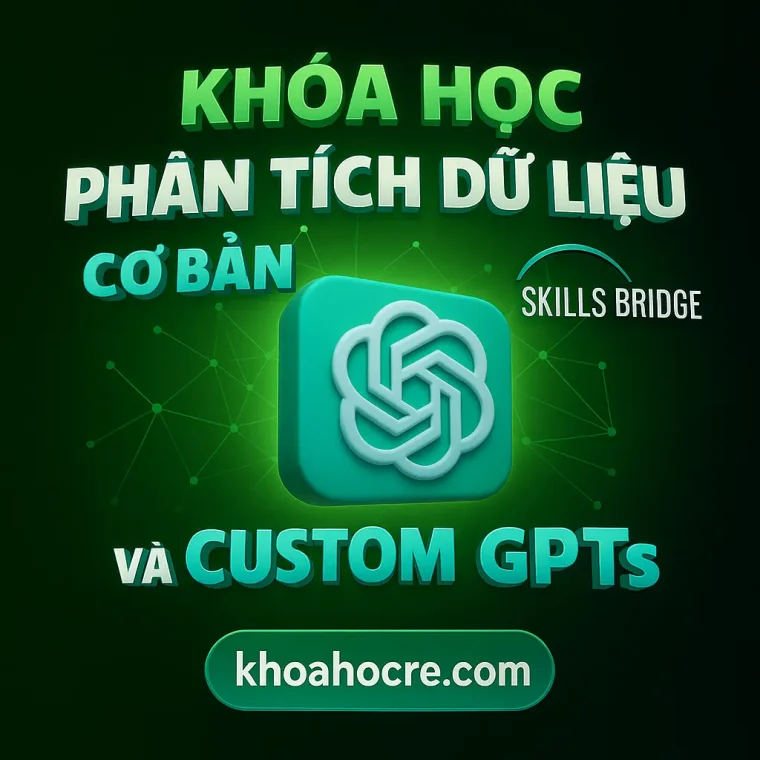 Khóa Học Skills Bridge AI Productivity – Phân Tích Dữ Liệu Cơ Bản & Custom GPTs Khóa Học Skills Bridge AI Productivity – Phân Tích Dữ Liệu Cơ Bản & Custom GPTs