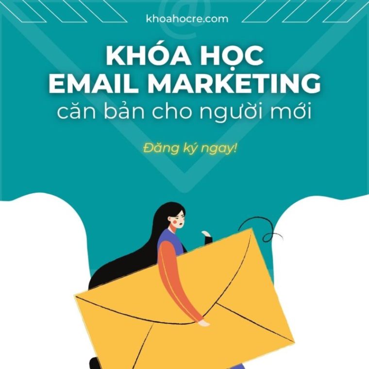 Khóa Học Email Marketing Căn Bản Cho Người Mới Khóa Học Email Marketing Căn Bản Cho Người Mới