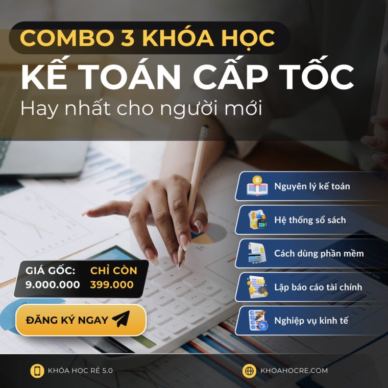 Combo 3 Khóa Học Kế Toán Cấp Tốc Hay Nhất Cho Người Mới – Căn Bản – Tổng Hợp & Lộ Trình Từ A-Z Cho Người Mới Bắt Đầu