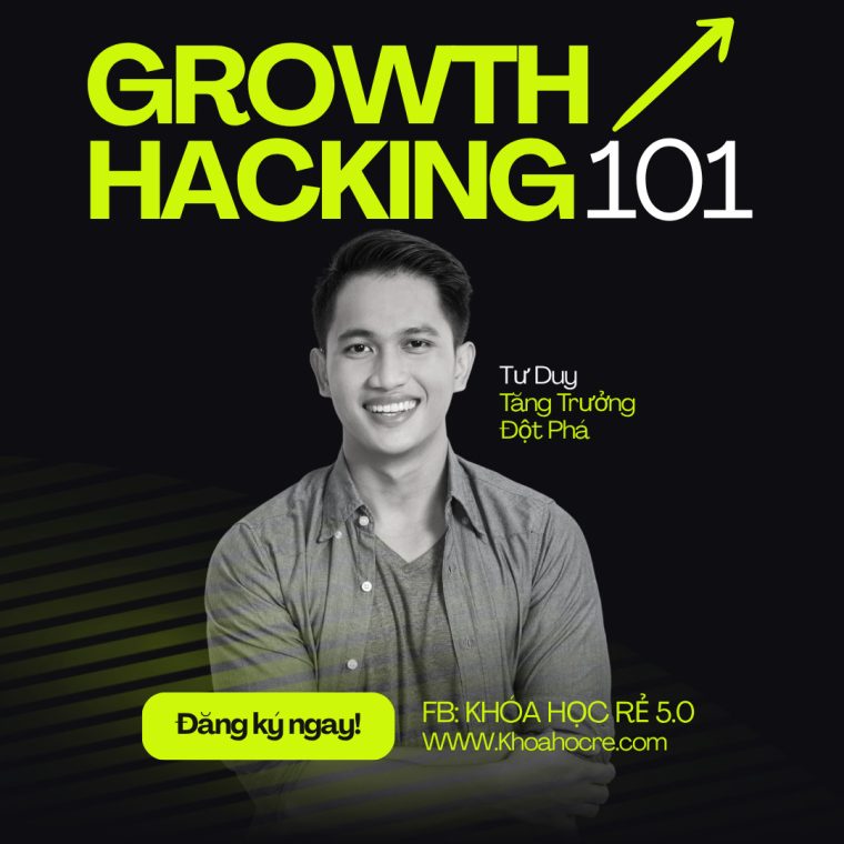 Khóa Học Growth Hacking 101 – Tư Duy Tăng Trưởng Đột Phá Khóa Học Growth Hacking 101 – Tư Duy Tăng Trưởng Đột Phá