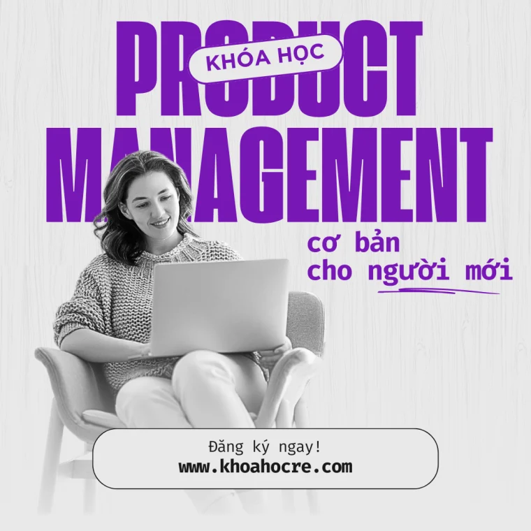Khóa Học Product Management Cơ Bản Cho Người Mới – Từ Chiến Lược Đến Thực Tế