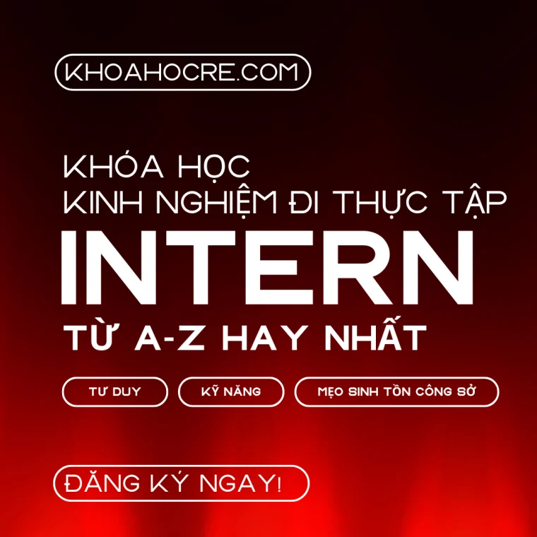Khóa Học Kinh Nghiệm Đi Thực Tập Intern Từ A-Z Cho Sinh Viên & Người Mới Ra Trường