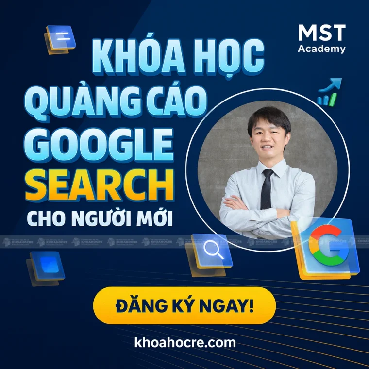 Khóa Học Quảng Cáo Google Search Cho Người Mới – MST Academy