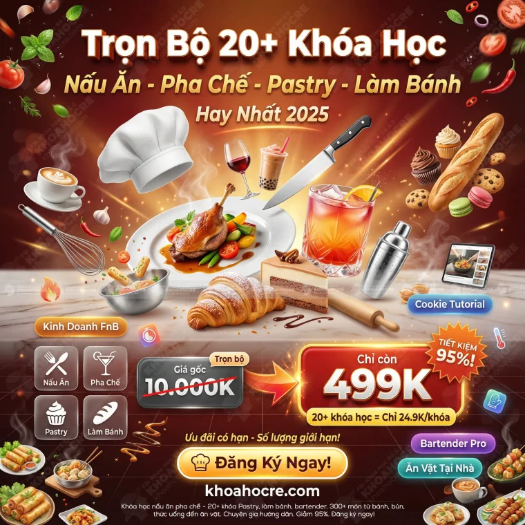 Trọn Bộ 20+ Khóa Học Nấu Ăn Pha Chế, Pastry Hay Nhất 2025