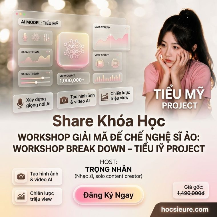 Khóa học WORKSHOP GIẢI MÃ ĐẾ CHẾ NGHỆ SĨ ẢO: WORKSHOP BREAK DOWN – TIỂU MỸ PROJECT